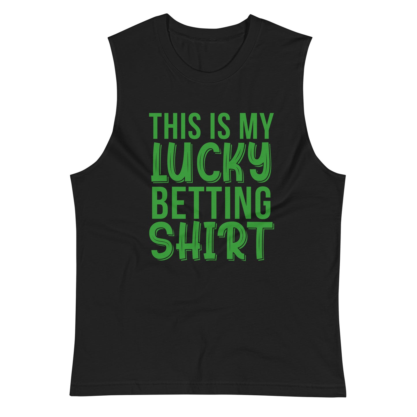 My Lucky Betting Shirt Unisex Muscle Shirt